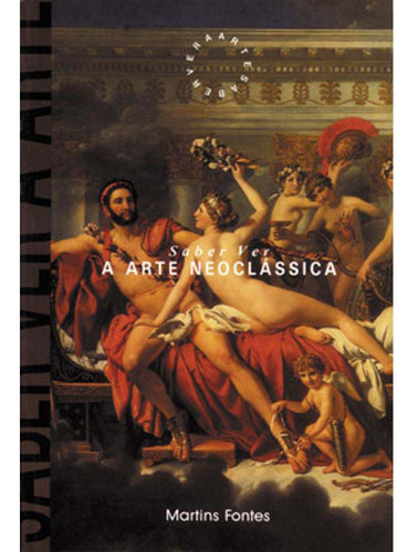 Libro Saber Ver A Arte Neoclassica De Mirabent Isabel Coll