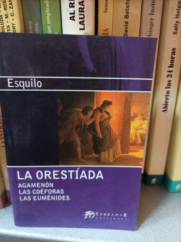 La Orestiada. Agamenón Las Coéforas Y Las Euménides. Esquilo