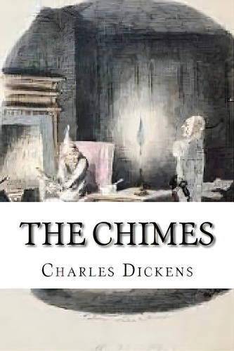 The Chimes, De Dickens, Charles. Editorial Createspace, Tapa Blanda En Inglés