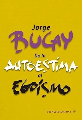 Jorge Bucay De La Autoestima Al Egoismo