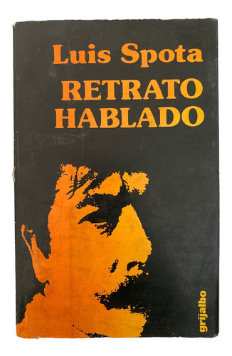 Libro Retrato Hablado De Luis Spota Editorial Grijalbo 1980