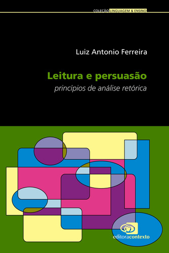 Leitura e persuasão - princípios de análise retórica, de Ferreira, Luiz Antonio. Editora Pinsky Ltda, capa mole em português, 2010