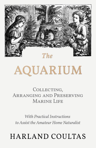 Libro: The Aquarium - Collecting, Arranging And Preserving M