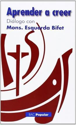 Aprender A Creer : Entrevista Con Mons. Esquerda Bifet Con M