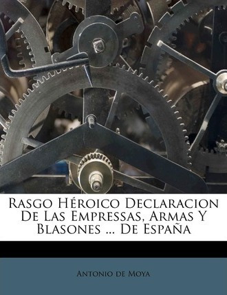 Libro Rasgo H Roico Declaracion De Las Empressas, Armas Y...