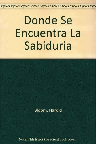 Donde Se Encuentra La Sabiduria - Bloom, Harold, De Bloom, Harold. Editorial Taurus En Español