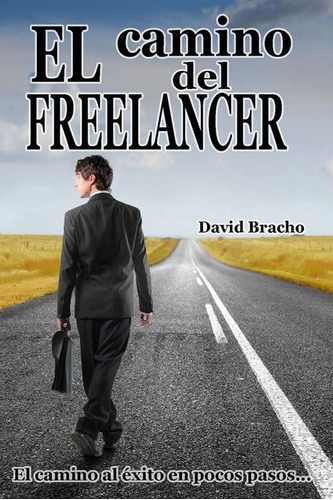 Libro: El Camino Del Freelancer: El Camino Al Éxito En Pocos