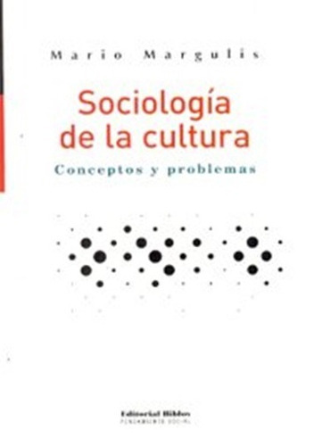 Sociologia De La Cultura Conceptos Y Problemas, De Mario Margulis. Editorial Biblos, Tapa Blanda En Español