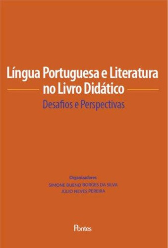 Lingua Portuguesa E Literatura No Livro Didatico: Desafios E Perspectivas, De Silva, Simone Bueno Borges Da., Vol. 1. Editorial Pontes Editores, Capa Mole, Edição 2018-07-03 00:00:00 Em Português