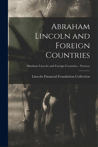 Abraham Lincoln And Foreign Countries; Abraham Lincoln And Foreign Countries - Norway, De Lincoln Financial Foundation Collection. Editorial Hassell Street Pr, Tapa Blanda En Inglés