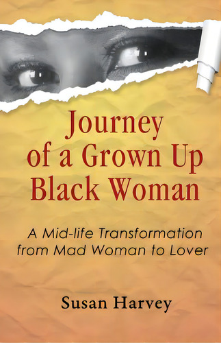 Journey Of A Grown Up Black Woman: A Mid-life Transformation From Mad Woman To Lover, De Harvey, Susan. Editorial Createspace, Tapa Blanda En Inglés