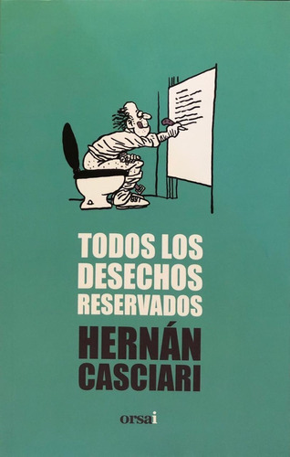 Todos Los Desechos Reservados - Hernán Casciari - Orsai