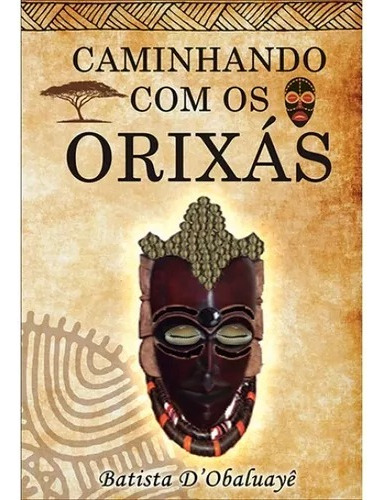 Caminhando Com Os Orixás - Batista D' Obaluayê