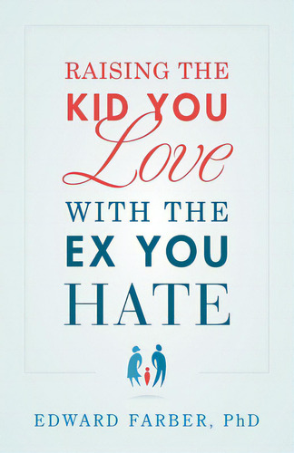 Raising The Kid You Love With The Ex You Hate, De Farber, Edward. Editorial River Grove Books, Tapa Blanda En Inglés