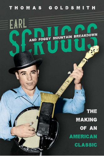 Libro Earl Scruggs And Foggy Mountain Breakdown: The Makin