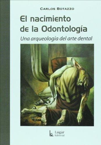 Nacimiento De La Odontologia.una Arqueologia Del Arte Dental