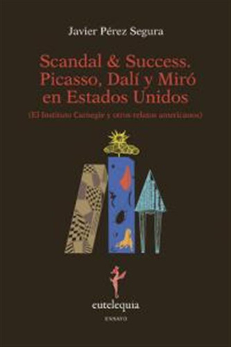 Scandal & Success Picasso Dali Y Miro En Estados Unidos - Pe