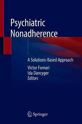 Psychiatric Nonadherence : A Solutions-based Approach - V...