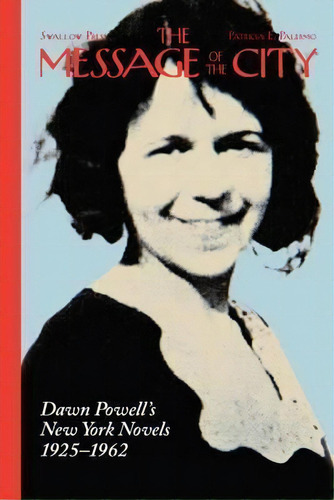 The Message Of The City : Dawn Powell's New York Novels, 19, De Patricia E. Palermo. Editorial Ohio University Press En Inglés