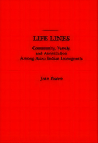 Life Lines : Community, Family, And Assimilation Among Asian Indian Immigrants, De Jean Bacon. Editorial Oxford University Press Inc, Tapa Blanda En Inglés