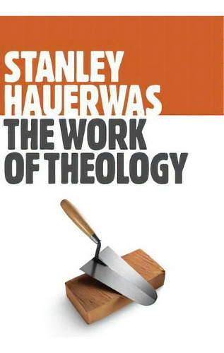 Work Of Theology, De Stanley Hauerwas. Editorial William B Eerdmans Publishing Co, Tapa Blanda En Inglés