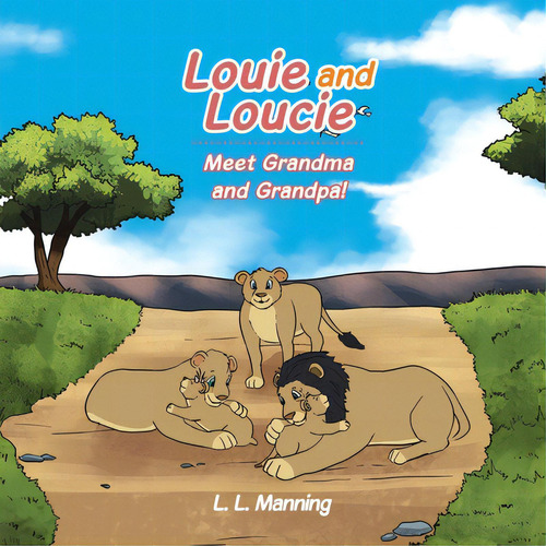 Louie And Loucie Meet Grandma And Grandpa!, De Manning, L. L.. Editorial Xlibris Us, Tapa Blanda En Inglés