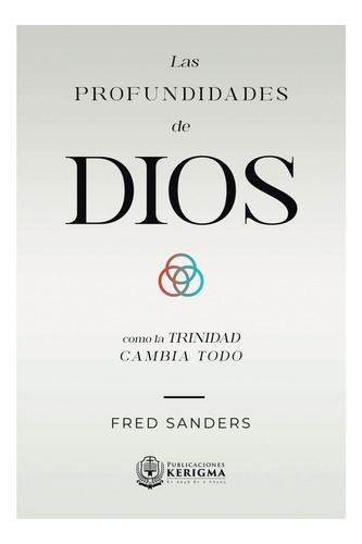 Libro: Las Profundidades De Dios: Cómo La Trinidad Cambia