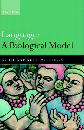 Language: A Biological Model, De Ruth Garrett Millikan. Editorial Oxford University Press, Tapa Dura En Inglés