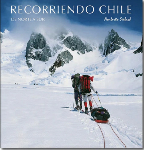 Recorriendo Chile De Norte A Sur - Norberto Seebach