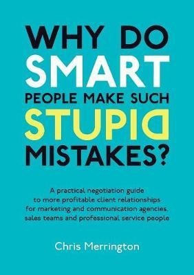Why Do Smart People Make Such Stupid Mistakes? - Chris Me...