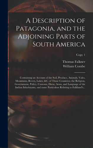 A Description Of Patagonia, And The Adjoining Parts Of South America: Containing An Account Of Th..., De Falkner, Thomas 1707-1784. Editorial Legare Street Pr, Tapa Dura En Inglés