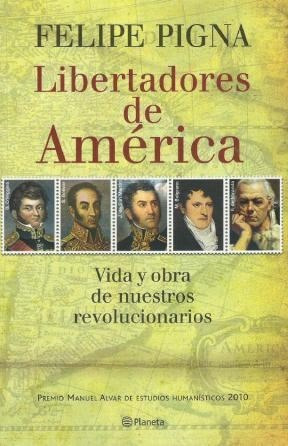 Libertadores De America Vida Y Obra De Nuestros Revoluciona