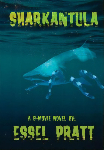 Sharkantula, De Pratt, Essel. Editorial Lulu Pr, Tapa Dura En Inglés