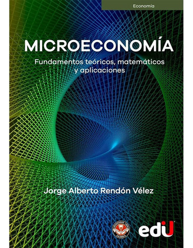 Microeconomía Fundamentos Teóricos Matemáticos Y Aplicacione