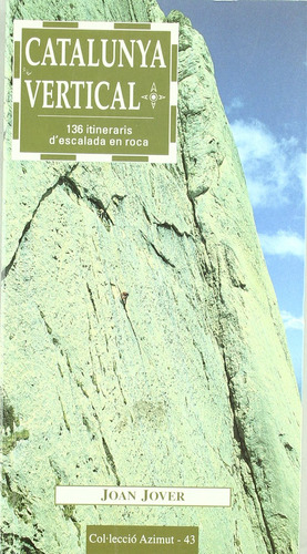 Catalunya Vertical: 136 Itineraris D'escalada En Roca: 43 (a