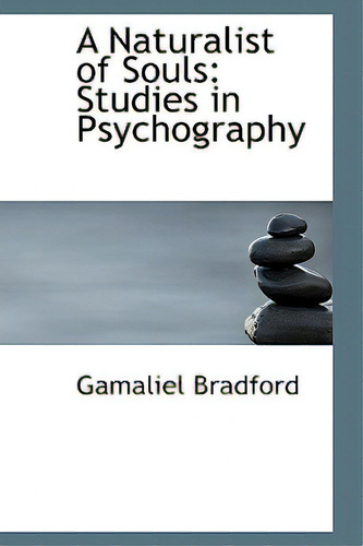 A Naturalist Of Souls: Studies In Psychography, De Bradford, Gamaliel. Editorial Bibliobazaar, Tapa Dura En Inglés