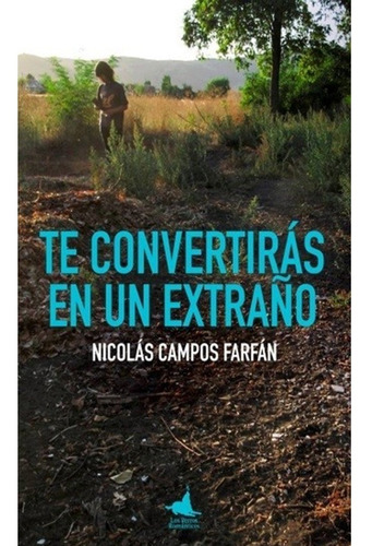 Te Convertirás En Un Extraño, de Campos Farfan, Nicolas. Editorial Los Perros Románticos en español