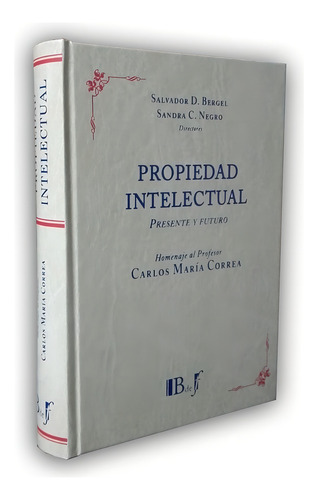 Propiedad Intelectual. Homenaje Profesor Carlos María Correa