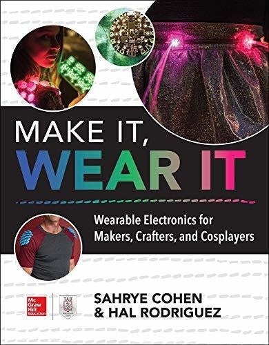 Make It, Wear It Wearable Electronics For Makers,..., De Cohen, Sahrye. Editorial Mcgraw Hill Tab En Inglés