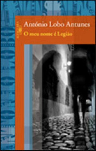 O Meu Nome É Legião, De Antunes, António Lobo. Editora Alfaguara, Capa Mole, Edição 1ª Edição - 2009 Em Português