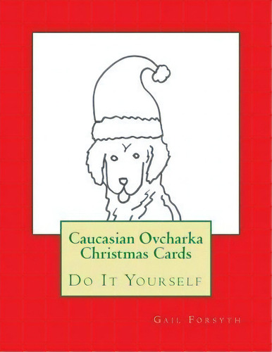 Caucasian Ovcharka Christmas Cards, De Gail Forsyth. Editorial Createspace Independent Publishing Platform, Tapa Blanda En Inglés
