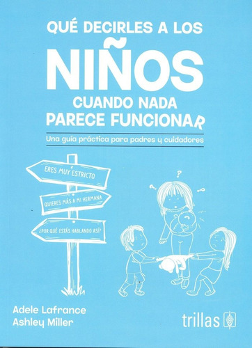 Que Decirles A Los Niños Cuando Nada Parece Funcionar, De Lafrance, Adele  Miller, Ashley. Editorial Trillas, Tapa Blanda En Español, 2023