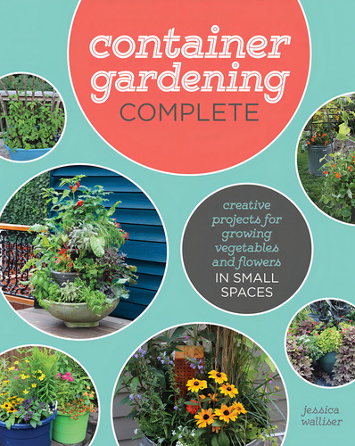 Container Gardening Complete: Creative Projects For Growing Vegetables And Flowers In Small Spaces, De Walliser, Jessica. Editorial Cool Springs Press, Tapa Blanda En Inglés