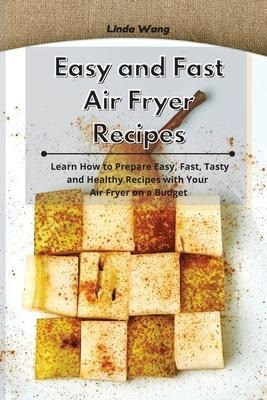 Easy And Fast Air Fryer Recipes : Learn How To Prepare Ea...