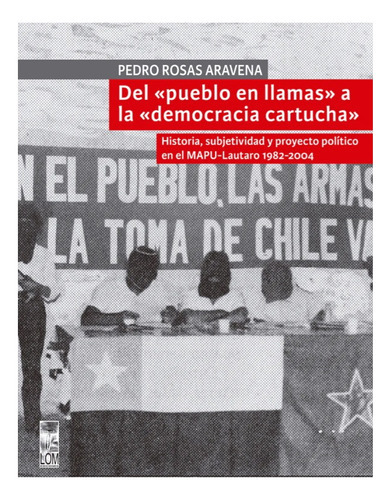 Del Pueblo En Llamas A La Democracia Cartucha, De Rosas Aravena, Pedro. Editorial Lom, Tapa Blanda En Español