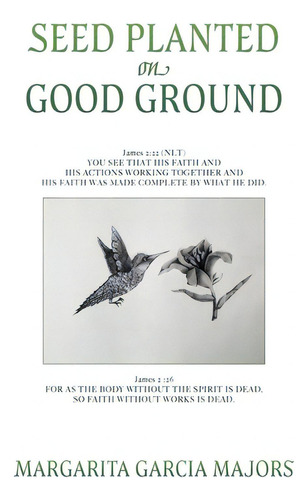 Seed Planted On Good Ground: James 2:22 (nlt) You See That His Faith And His Actions Working Toge..., De Majors, Margarita Garcia. Editorial Xulon Pr, Tapa Blanda En Inglés