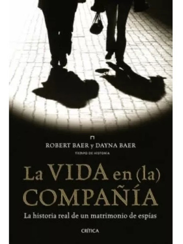 La Vida En La Compañía - Robert Baer Y Dayna Baer / Crítica