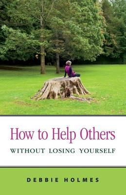 Libro How To Help Others Without Losing Yourself - Debbie...