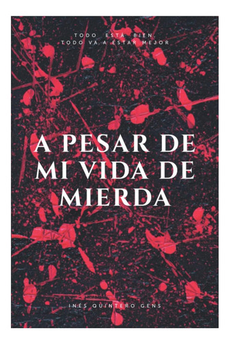 Libro: A Pesar De Mi Vida De Mierda: Todo Está Bien. Todo Va