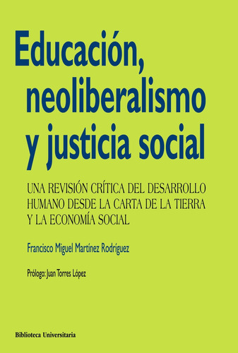 Educación, neoliberalismo y justicia social: Una revisión crítica del desarrollo humano desde la Carta de la Tierra y la Economía Social, de Martínez Rodríguez, Francisco Miguel. Editorial PIRAMIDE, tapa blanda en español, 2013